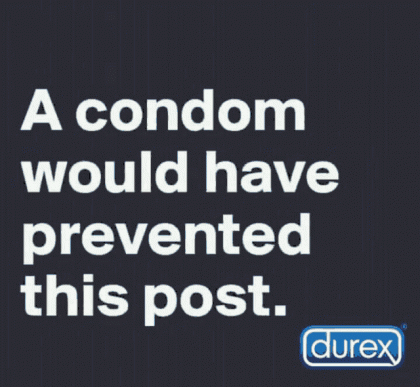 a-condom-would-have-prevented-this-post.gif