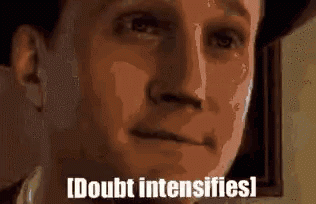 doubt-intensifies.gif